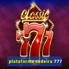 plataforma cadeira 777